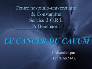 Centre hospitalouniversitaire de Constantine Service dO R L