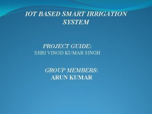 IOT BASED SMART IRRIGATION SYSTEM PROJECT GUIDE SHRI