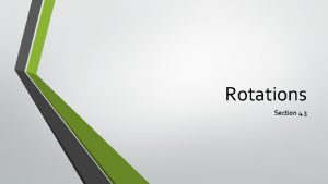 Rotations Section 4 3 Rotations A Rotation is