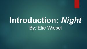 Introduction Night By Elie Wiesel Elie Wiesel Born