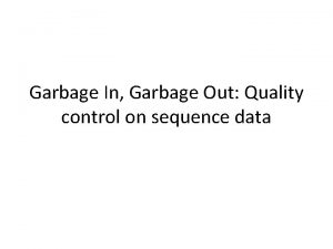 Garbage In Garbage Out Quality control on sequence