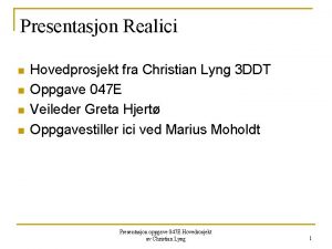 Presentasjon Realici n n Hovedprosjekt fra Christian Lyng