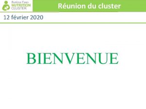 Runion du cluster 12 fvrier 2020 BIENVENUE Runion