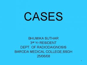 CASES BHUMIKA SUTHAR 3 rd Yr RESIDENT DEPT