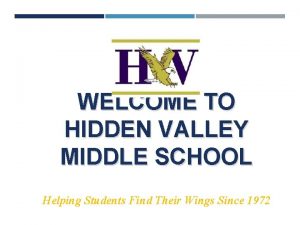 WELCOME TO HIDDEN VALLEY MIDDLE SCHOOL Helping Students