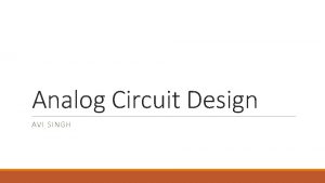 Analog Circuit Design AVI SINGH Amplifier What is