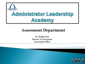 Administrator Leadership Academy Assessment Department Dr Bertha Doar