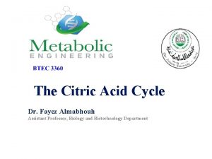 The Citric Acid Cycle Dr Fayez Almabhouh Assistant