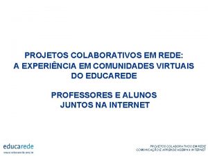 PROJETOS COLABORATIVOS EM REDE A EXPERINCIA EM COMUNIDADES