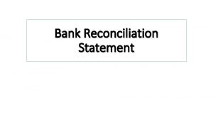 Bank Reconciliation Statement Bank Reconciliation Statement Bank reconciliation