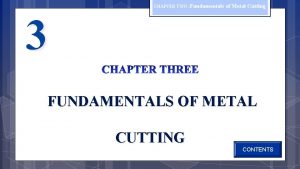 CHAPTER TWO Fundamentals of Metal Cutting 3 FUNDAMENTALS
