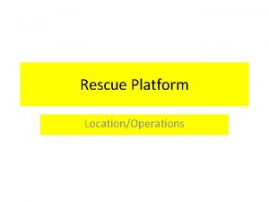 Rescue Platform LocationOperations Rescue Platform In this training