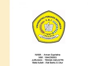 NAMA Arman Supriatna NIM 1844290003 JURUSAN TEKNIK INDUSTRI