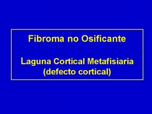 Fibroma no Osificante Laguna Cortical Metafisiaria defecto cortical