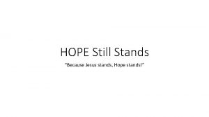 HOPE Still Stands Because Jesus stands Hope stands