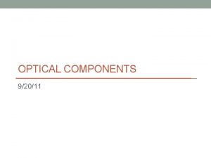 OPTICAL COMPONENTS 92011 Applications See notes Optical Devices