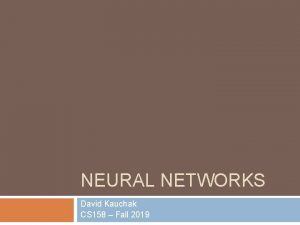 NEURAL NETWORKS David Kauchak CS 158 Fall 2019