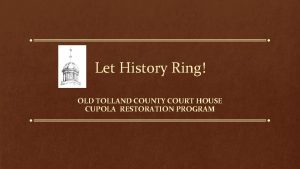 Let History Ring OLD TOLLAND COUNTY COURT HOUSE