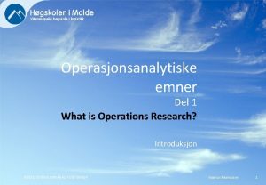 Operasjonsanalytiske emner Del 1 What is Operations Research