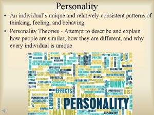 Personality An individuals unique and relatively consistent patterns