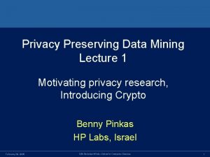 Privacy Preserving Data Mining Lecture 1 Motivating privacy