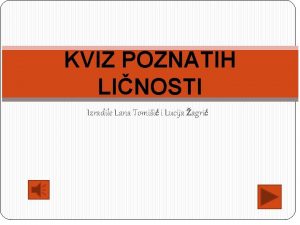 KVIZ POZNATIH LINOSTI Izradile Lana Tomii i Lucija