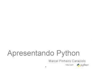 Apresentando Python Marcel Pinheiro Caraciolo Python Aula 01