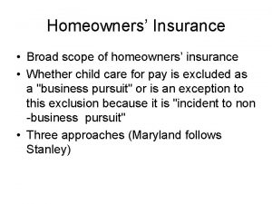 Homeowners Insurance Broad scope of homeowners insurance Whether