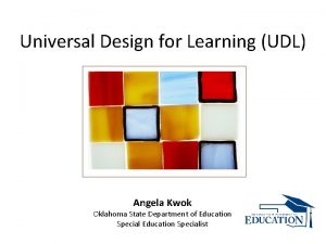 Universal Design for Learning UDL Angela Kwok Oklahoma