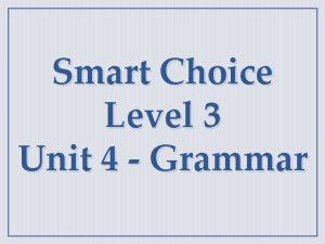 Smart Choice Level 3 Unit 4 Grammar Superlative