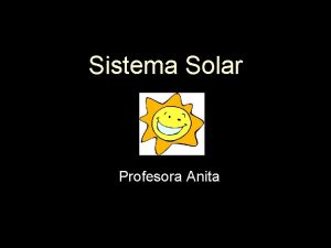 Sistema Solar Profesora Anita Qu aprenders Caractersticas generales