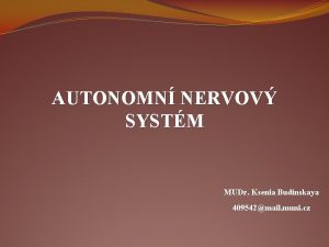 AUTONOMN NERVOV SYSTM MUDr Ksenia Budinskaya 409542mail muni