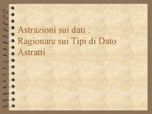 Astrazioni sui dati Ragionare sui Tipi di Dato