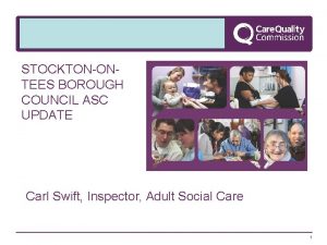 STOCKTONONTEES BOROUGH COUNCIL ASC UPDATE Carl Swift Inspector