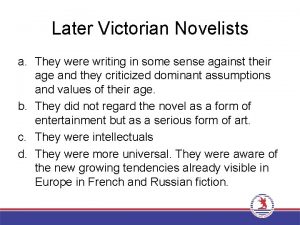 Later Victorian Novelists a They were writing in