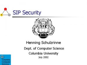 SIP Security Henning Schulzrinne Dept of Computer Science