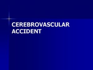 CEREBROVASCULAR ACCIDENT PATIENT PRESENTATION 1 n n n