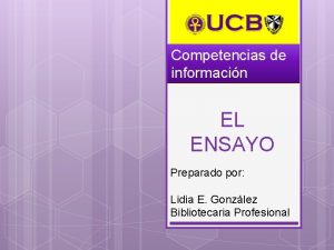 Competencias de informacin EL ENSAYO Preparado por Lidia