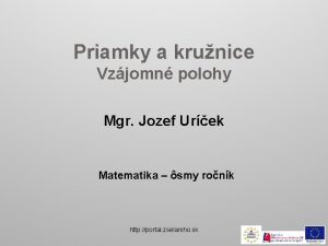 Priamky a krunice Vzjomn polohy Mgr Jozef Urek