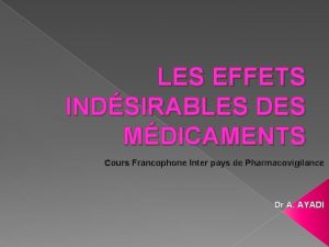 LES EFFETS INDSIRABLES DES MDICAMENTS Cours Francophone Inter