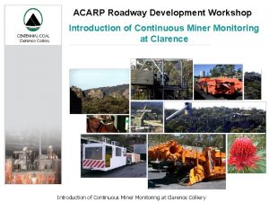 ACARP Roadway Development Workshop Introduction of Continuous Miner