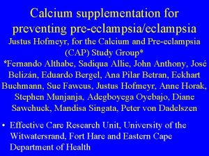 Calcium supplementation for preventing preeclampsiaeclampsia Justus Hofmeyr for