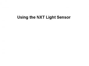 Using the NXT Light Sensor Connect One Light