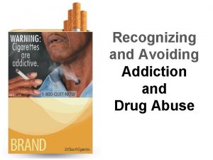 Recognizing and Avoiding Addiction and Drug Abuse ADDICTION