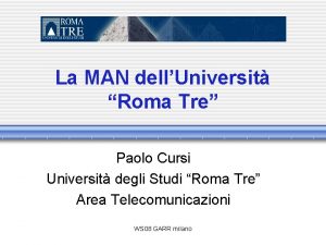 La MAN dellUniversit Roma Tre Paolo Cursi Universit