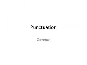 Punctuation Commas USE COMMAS to Separate Three or
