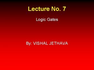 Lecture No 7 Logic Gates By VISHAL JETHAVA