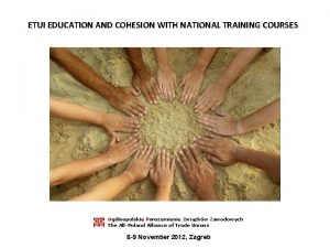 ETUI EDUCATION AND COHESION WITH NATIONAL TRAINING COURSES