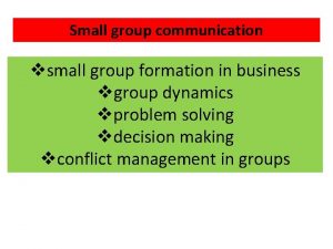 Small group communication vsmall group formation in business