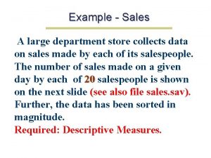 Example Sales A large department store collects data